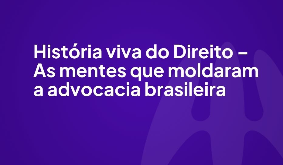 HIST�RIA VIVA DO DIREITO AS MENTES QUE MOLDARAM A ADVOGACIA BRASILEIRA
