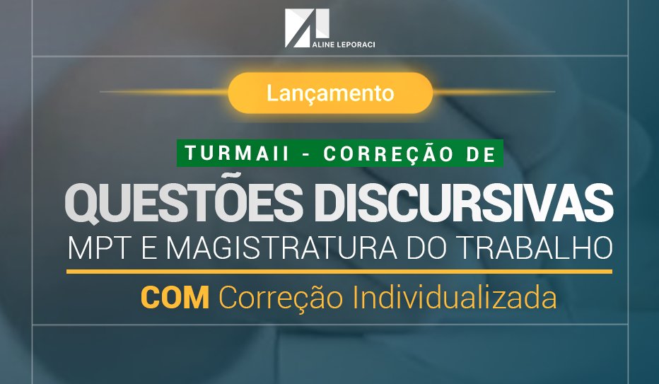 TURMA II - CORRE��O DE QUESTOES DISCURSIVAS MPT E MAG DO TRABALHO C/ CORRE��O INDIVIDUALIZADA