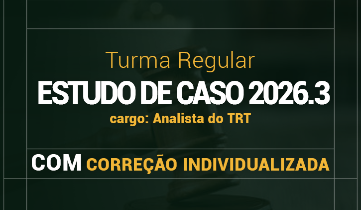 TURMA REGULAR 3� EDI��O -  ESTUDO DE CASO 2026.3 COM CORRE��O