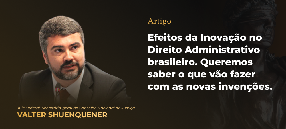 Efeitos da Inovação no Direito Administrativo brasileiro.  Queremos saber o que vão fazer com as novas invenções.
