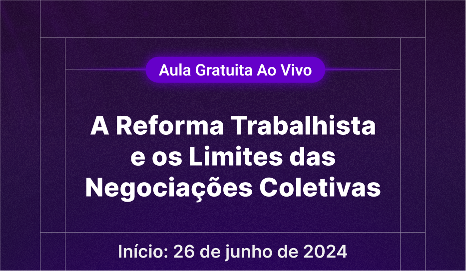 A Reforma Trabalhista e os Limites das Negociaes Coletivas